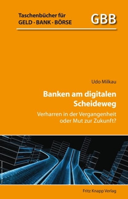 Banken am digitalen Scheideweg, Dr. Udo Milkau - Ebook - 9783831409068