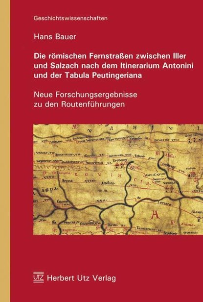 Die römischen Fernstraßen zwischen Iller und Salzach nach dem Itinerarium Antonini und der Tabula Peutingeriana, Hans Bauer - Paperback - 9783831607402