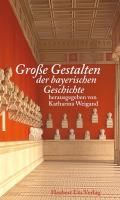 Große Gestalten der bayerischen Geschichte | Katharina Weigand | 