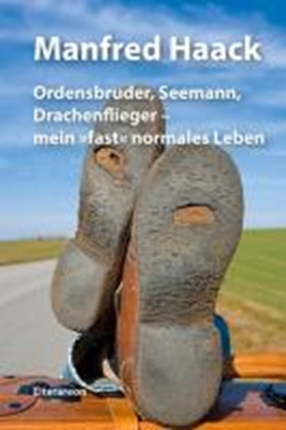 Ordensbruder, Seemann, Drachenflieger - mein »fast« normales Leben, HAACK,  Manfred - Paperback - 9783831615056