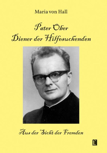 Pater Ober. Diener der Hilfesuchenden, Maria von Hall - Paperback - 9783831624621