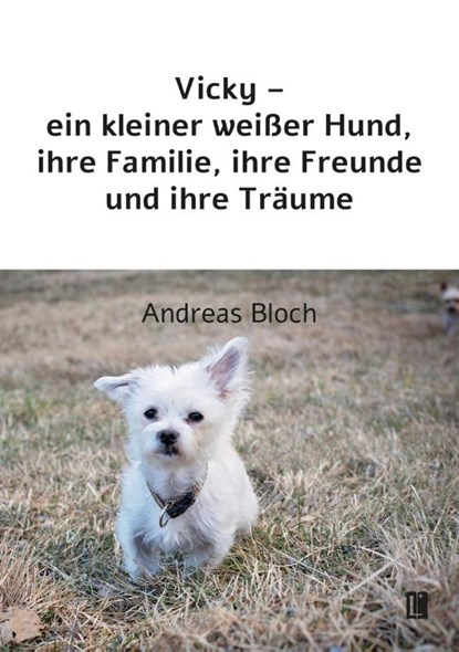 Vicky - ein kleiner weißer Hund, ihre Familie, ihre Freunde und ihre Träume, Andreas Bloch - Paperback - 9783831624645