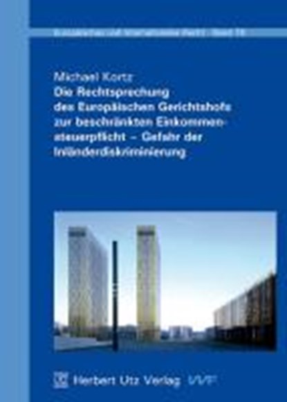 Die Rechtsprechung des Europäischen Gerichtshofs zur beschränkten Einkommensteuerpflicht - Gefahr der Inländerdiskriminierung, KORTZ,  Michael - Paperback Adobe PDF - 9783831640089