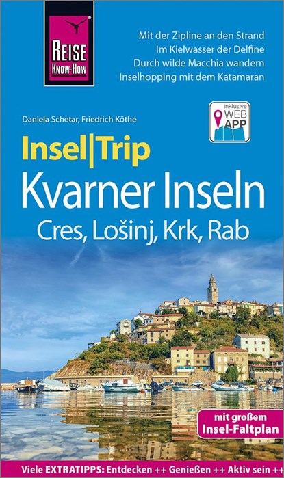 Reise Know-How InselTrip Kvarner Inseln (Cres, LoSinj, Krk, Rab), Friedrich Köthe ;  Daniela Schetar - Paperback - 9783831734405