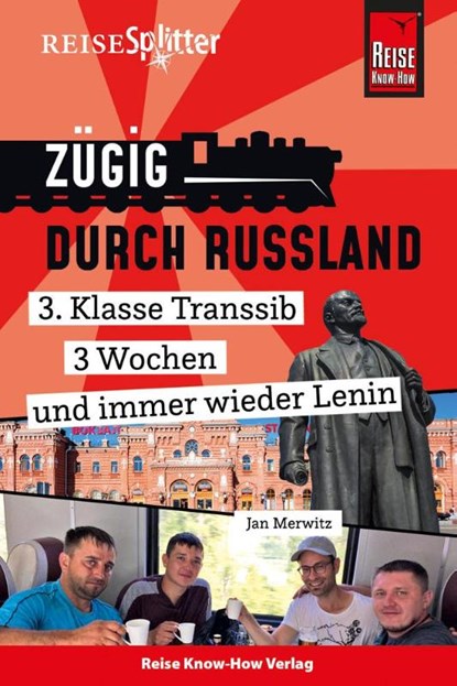 Reise Know-How ReiseSplitter: Zügig durch Russland - 3. Klasse Transsib, 3 Wochen und immer wieder Lenin, Jan Merwitz - Gebonden - 9783831734986