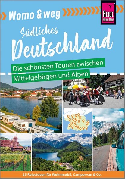 Womo & weg: Südliches Deutschland - Die schönsten Touren zwischen Mittelgebirgen und Alpen, Gaby Gölz ; Ines Friedrich ; Daniel Fort ; Lilly Nielitz-Hart - Paperback - 9783831735334