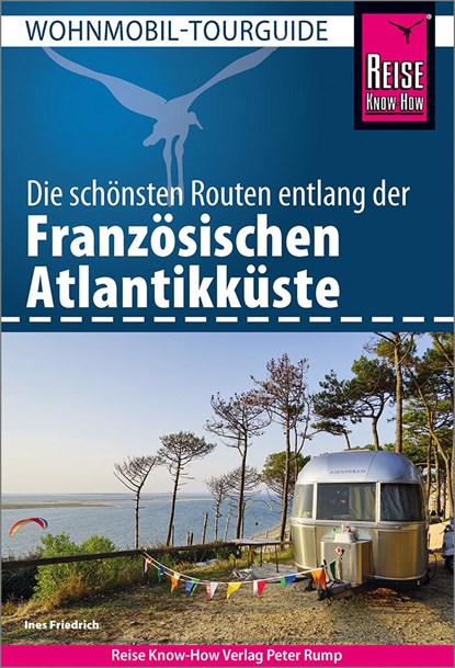 Reise Know-How Wohnmobil-Tourguide Französische Atlantikküste, Ines Friedrich - Paperback - 9783831736683