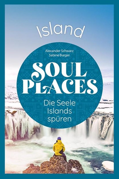 Soul Places Island - Die Seele Islands spüren, Alexander Schwarz ; Sabine Burger - Paperback - 9783831737550