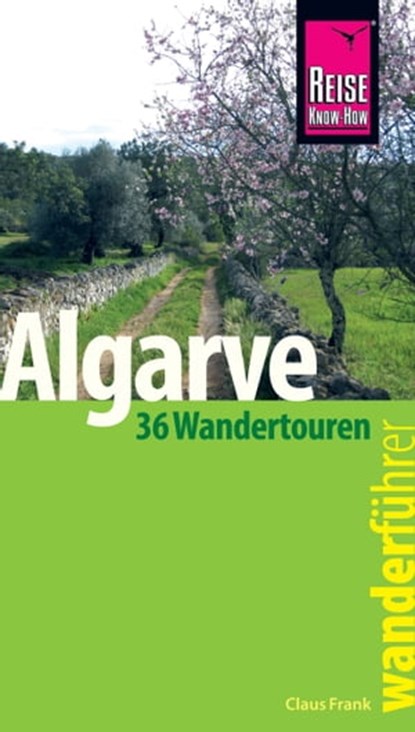 Reise Know-How Wanderführer Algarve - 36 Wandertouren an der Küste und im Hinterland -: mit Karten, Höhenprofilen und GPS-Tracks, Claus-Günter Frank - Ebook - 9783831747153
