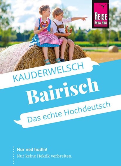 Reise Know-How Sprachführer Bairisch - das echte Hochdeutsch, Richard Kölbl - Paperback - 9783831765645