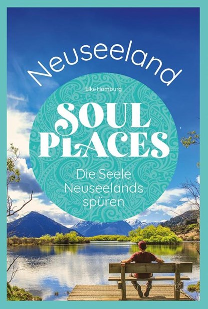 Soul Places Neuseeland - Die Seele Neuseelands spüren, Elke Homburg - Paperback - 9783831780006