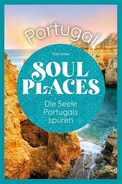 Soul Places Portugal - Die Seele Portugals spüren, Thilo Scheu - Paperback - 9783831780730