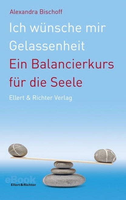 Ich wünsche mir Gelassenheit, Alexandra Bischoff - Ebook - 9783831910335