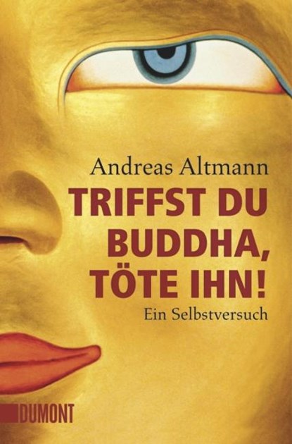Triffst du Buddha, töte ihn!, Andreas Altmann - Paperback - 9783832161507