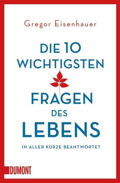 Die zehn wichtigsten Fragen des Lebens in aller Kürze beantwortet, Gregor Eisenhauer - Paperback - 9783832163501