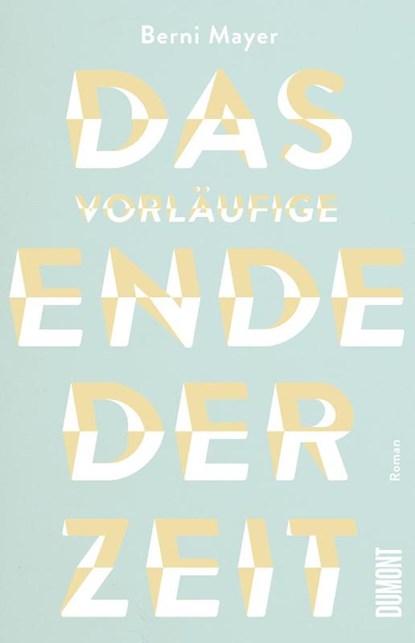Das vorläufige Ende der Zeit, Berni Mayer - Gebonden - 9783832181840