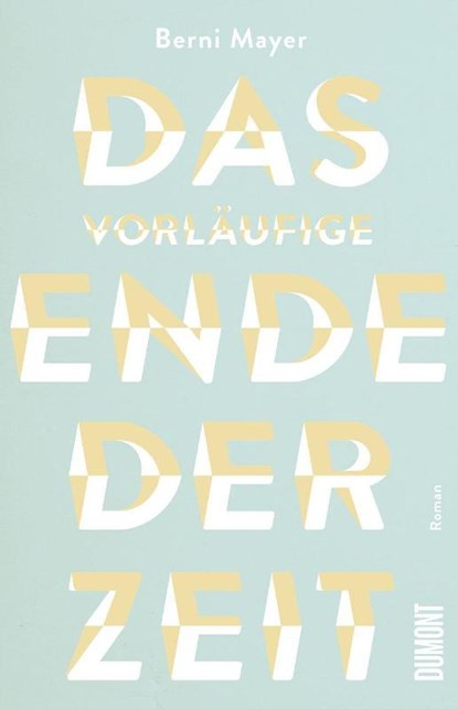 Das vorläufige Ende der Zeit, Berni Mayer - Gebonden - 9783832181840
