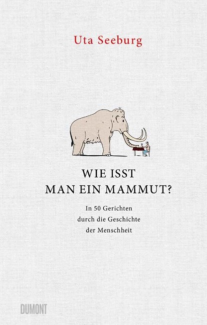 Wie isst man ein Mammut?, Uta Seeburg - Gebonden - 9783832182021