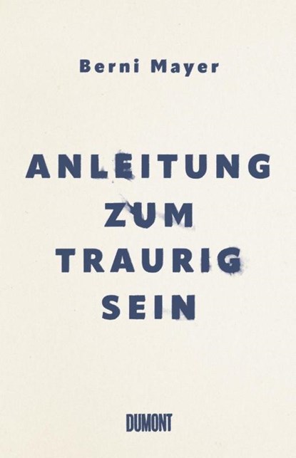 Anleitung zum Traurigsein, Berni Mayer - Gebonden - 9783832182267