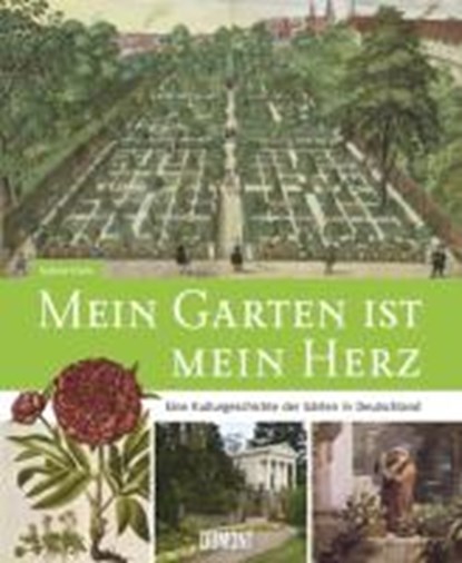 Mein Garten ist mein Herz. Eine Kulturgeschichte der Gärten in Deutschland, FRANK,  Sabine - Gebonden - 9783832193522
