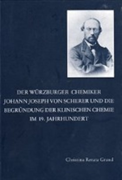 Der Würzburger Chemiker Johann Joseph von Scherer und die Begründung der Klinischen Chemie im 19. Jahrhundert, GRUND,  Christina R - Gebonden - 9783832206109