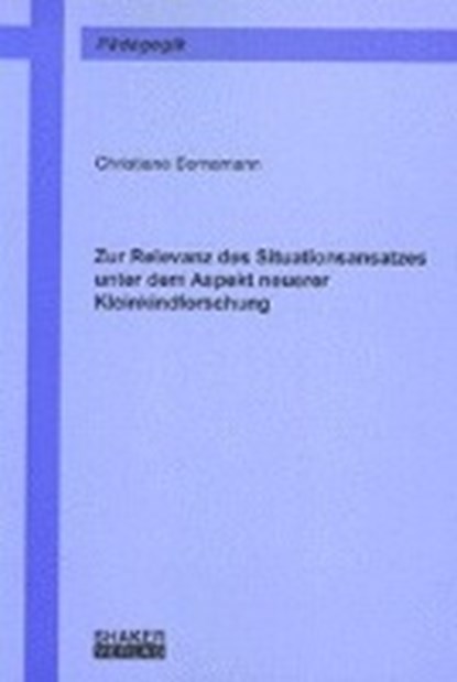 Zur Relevanz des Situationsansatzes unter dem Aspekt neuerer Kleinkindforschung, BORNEMANN,  Christiane - Paperback - 9783832207601