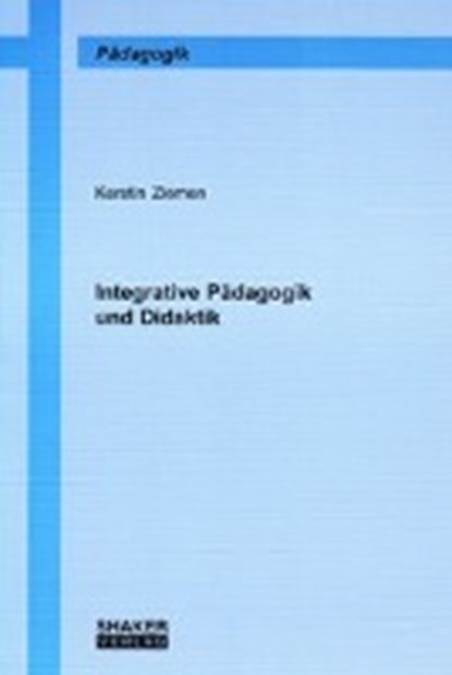 Integrative Pädagogik und Didaktik, ZIEMEN,  Kerstin - Paperback - 9783832215736