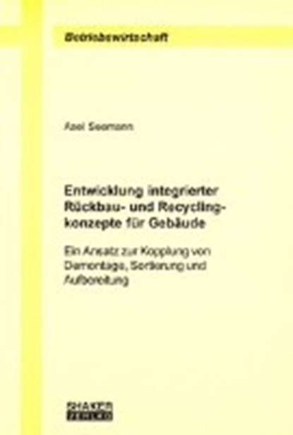 Entwicklung integrierter Rückbau- und Recyclingkonzepte für Gebäude, SEEMANN,  Axel - Paperback - 9783832218928