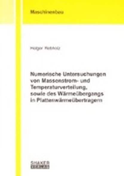 Numerische Untersuchungen von Massenstrom- und Temperaturverteilung, sowie des Wärmeübergangs in Plattenwärmeübertragern, REBHOLZ,  Holger - Paperback - 9783832219307