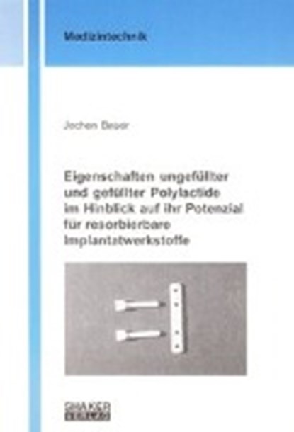Eigenschaften ungefüllter und gefüllter Polylactide im Hinblick auf ihr Potenzial für resorbierbare Implantatwerkstoffe, BAUER,  Jochen - Paperback - 9783832221294