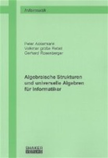 Ackermann, P: Algebraische Strukturen und universelle Algebr, ACKERMANN,  Peter ; Grosse Rebel, Volkmar ; Rosenberger, Gerhard - Paperback - 9783832227579