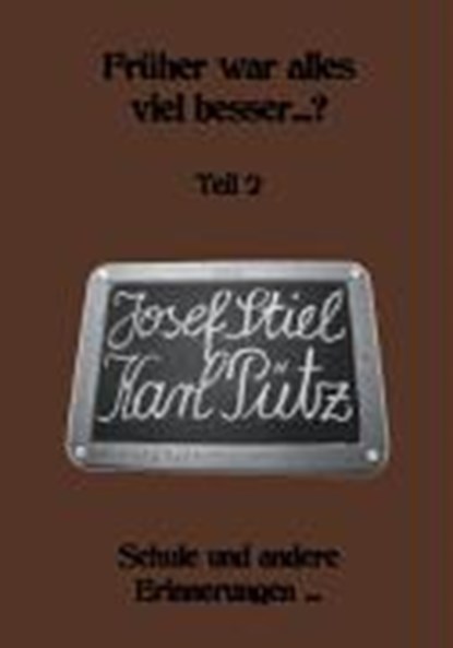 Stiel, J: Früher war alles viel besser...? 2, STIEL,  Josef ; Pütz, Karl - Paperback - 9783832246921