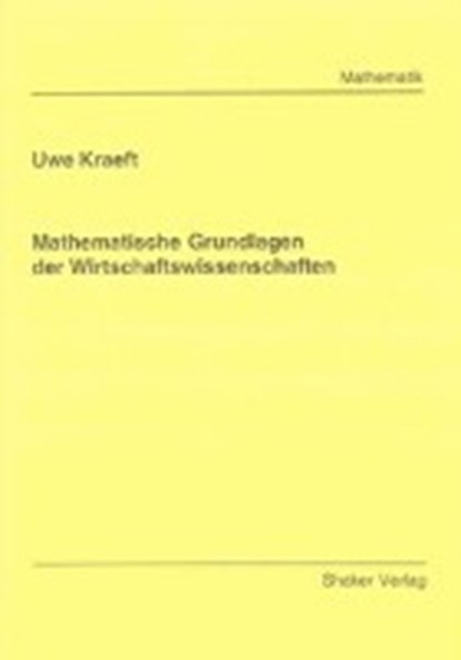 Mathematische Grundlagen der Wirtschaftswissenschaften, KRAEFT,  Uwe - Paperback - 9783832278304