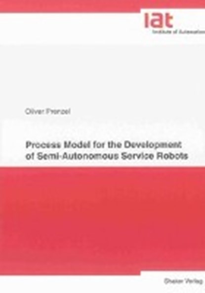 Process Model for the Development of Semi-Autonomous Service Robots, PRENZEL,  Oliver - Paperback - 9783832284244