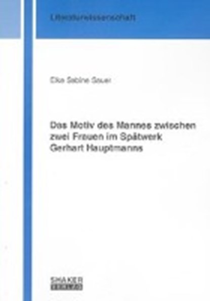 Das Motiv des Mannes zwischen zwei Frauen im Spätwerk Gerhart Hauptmanns, SAUER,  Elke S - Paperback - 9783832284336