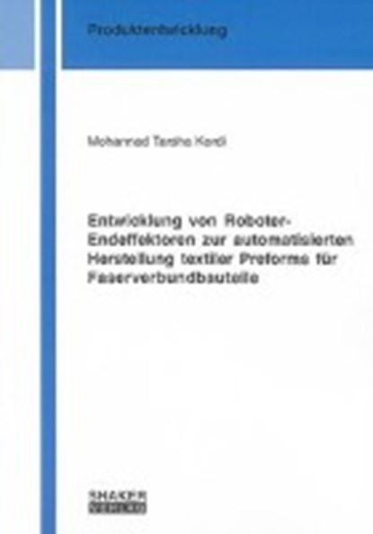 Entwicklung von Roboter-Endeffektoren zur automatisierten Herstellung textiler Preforms für Faserverbundbauteile, TARSHA KORDI,  Mohannad - Paperback - 9783832284497