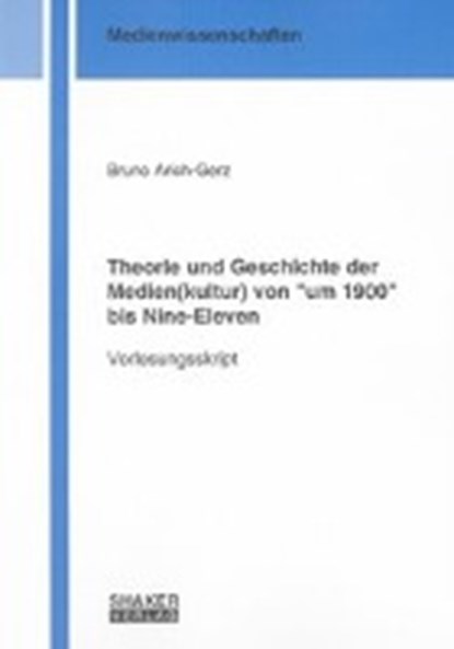 Theorie und Geschichte der Medien(kultur) von "um 1900" bis Nine-Eleven, ARICH-GERZ,  Bruno - Paperback - 9783832286477