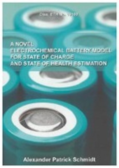 A Novel Electrochemical Battery Model For State Of Charge And State Of Health Estimation, SCHMIDT,  Alexander Patrick - Gebonden - 9783832295882