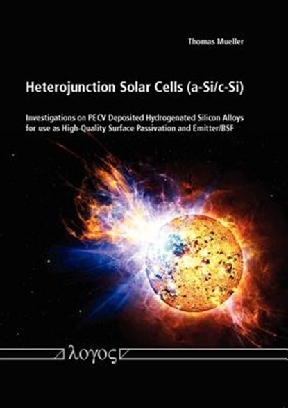 Heterojunction Solar Cells (A-Si/C-Si): Investigations on Pecv Deposited Hydrogenated Silicon Alloys for Use as High-Quality Surface Passivation and E, Thomas Mueller - Paperback - 9783832522919
