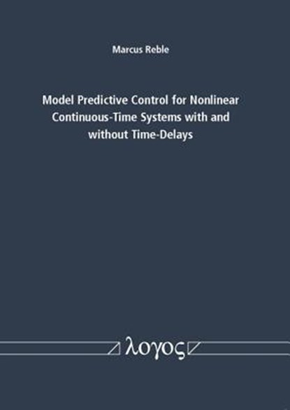 Model Predictive Control for Nonlinear Continuous-Time Systems with and Without Time-Delays, Marcus Reble - Paperback - 9783832533816