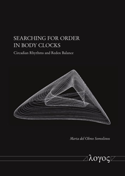 Searching for Order in Body Clocks: Circadian Rhythms and Redox Balance, Marta del Olmo - Paperback - 9783832554064