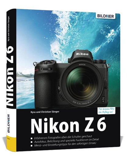 Nikon Z6 - Für bessere Fotos von Anfang an, Kyra Sänger ; Christian Sänger - Gebonden - 9783832803230