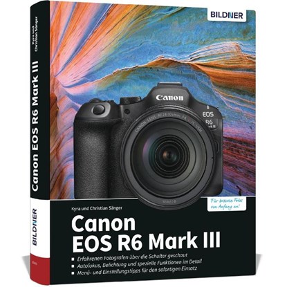 Canon EOS R6 Mark III - Das umfangreiche Praxisbuch zu Ihrer Kamera, Kyra Sänger ; Christian Sänger - Gebonden - 9783832807320