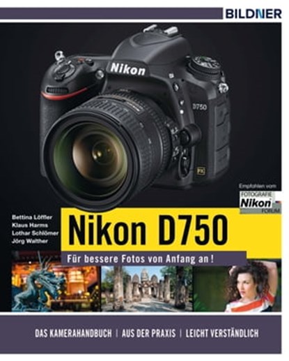 Nikon D750 - Für bessere Fotos von Anfang an!, Lothar Schlömer ; Bettina Löffler ; Klaus Harms ; Jörg Walther - Ebook - 9783832851828