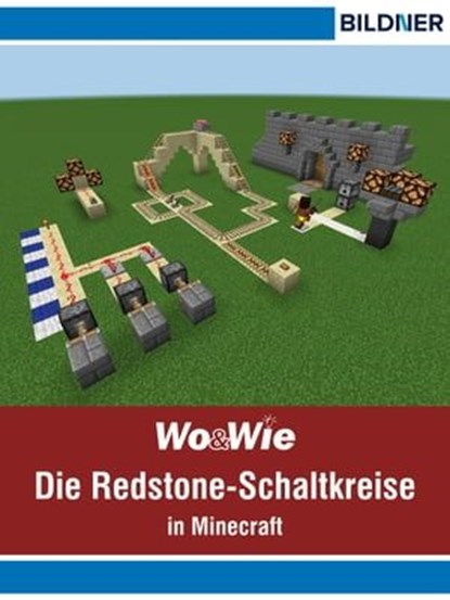 Die Redstone-Schaltkreise in Minecraft auf einen Blick!, Andreas Zintzsch - Ebook - 9783832852474