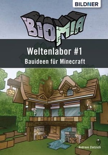 BIOMIA - Weltenlabor #1 Bauanleitungen für Minecraft, Andreas Zintzsch - Ebook - 9783832853068