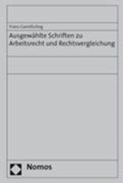 Ausgewählte Schriften zu Arbeitsrecht und Rechtsvergleichung, GAMILLSCHEG,  Franz - Gebonden - 9783832907235