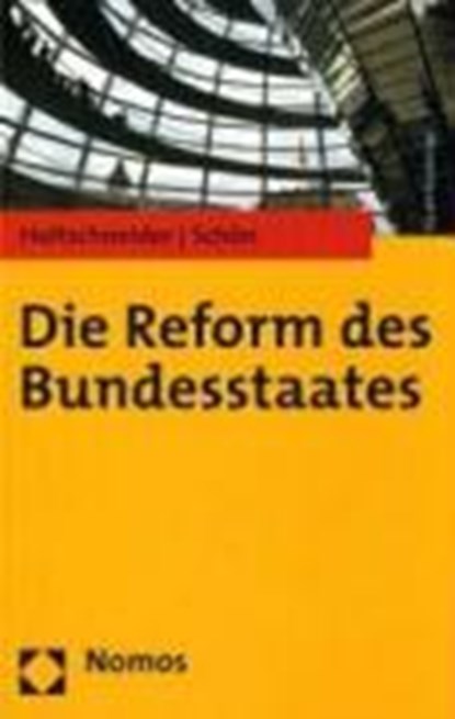 Die Reform des Bundesstaates, HOLTSCHNEIDER,  Rainer ; Schön, Walter - Gebonden - 9783832923174