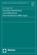 Zwischen Machtstaat und Völkerbund. Erich Kaufmann (1880 - 1972) | Frank Degenhardt | 