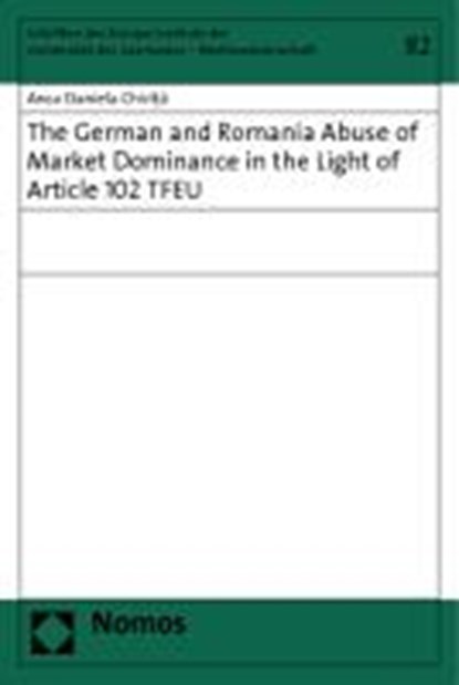 The German and Romanian Abuse of Market Dominance in the Light of Article 102 TFEU, CHIRITA,  Anca Daniela - Paperback - 9783832964351
